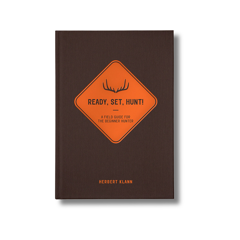 Ready, Set, Hunt!: A Field Guide for the Beginner Hunter