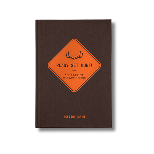 Ready, Set, Hunt!: A Field Guide for the Beginner Hunter
