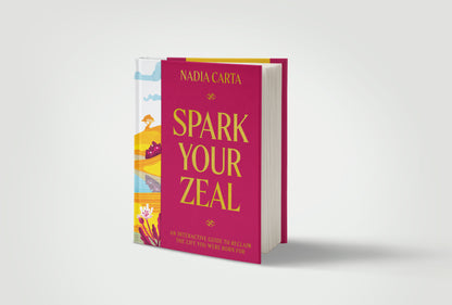 Spark Your Zeal: An Interactive Guide to Reclaim the Life You Were Born For
