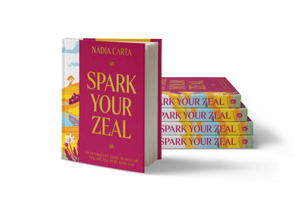 Spark Your Zeal: An Interactive Guide to Reclaim the Life You Were Born For